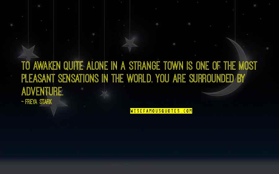 Hundt Architecture Quotes By Freya Stark: To awaken quite alone in a strange town