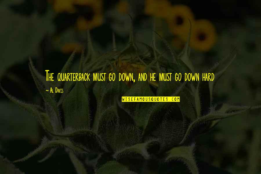 Hundts Auto Quotes By Al Davis: The quarterback must go down, and he must