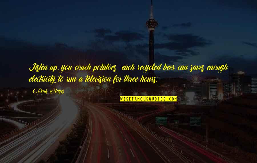 Hundts Auto Quotes By Denis Hayes: Listen up, you couch potatoes: each recycled beer Hundts Auto Quotes By Denis Hayes: Listen up, you couch potatoes: each recycled beer