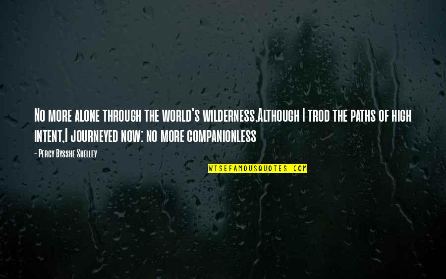 Hundun Pathfinder Quotes By Percy Bysshe Shelley: No more alone through the world's wilderness,Although I Hundun Pathfinder Quotes By Percy Bysshe Shelley: No more alone through the world's wilderness,Although I