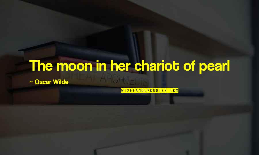 Huneeus Flowers Quotes By Oscar Wilde: The moon in her chariot of pearl