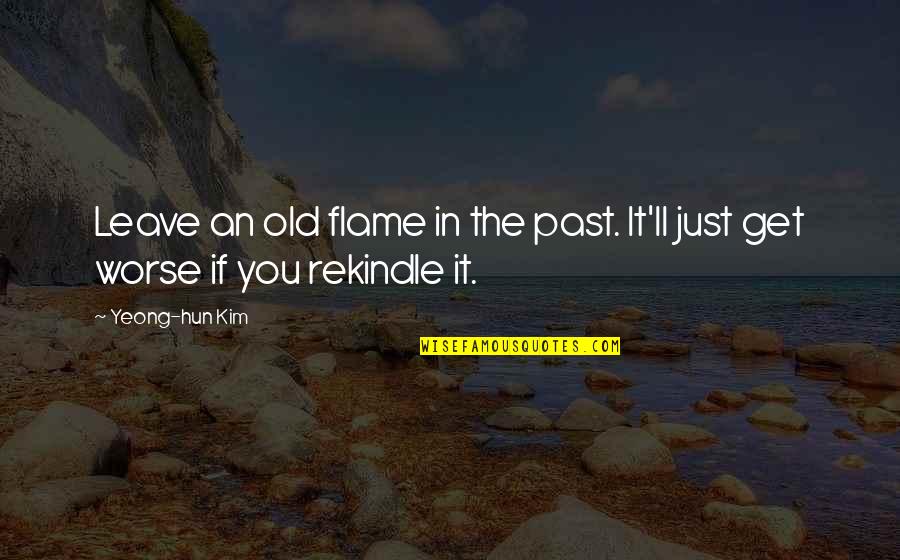 Hun'erd Quotes By Yeong-hun Kim: Leave an old flame in the past. It'll