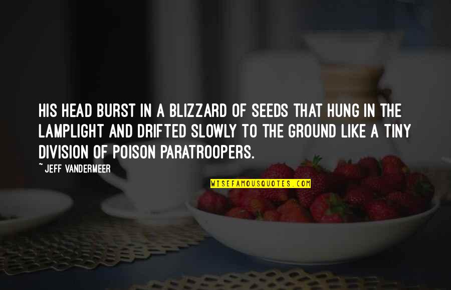 Hung Like A Quotes By Jeff VanderMeer: his head burst in a blizzard of seeds