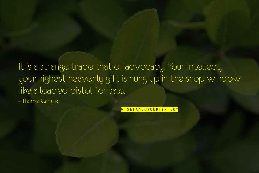 Hung Like A Quotes By Thomas Carlyle: It is a strange trade that of advocacy.