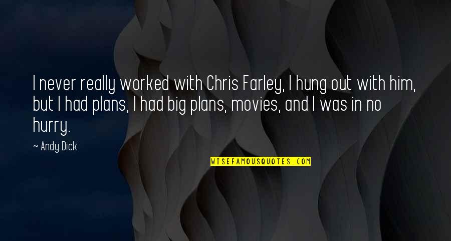 Hung Out Quotes By Andy Dick: I never really worked with Chris Farley, I