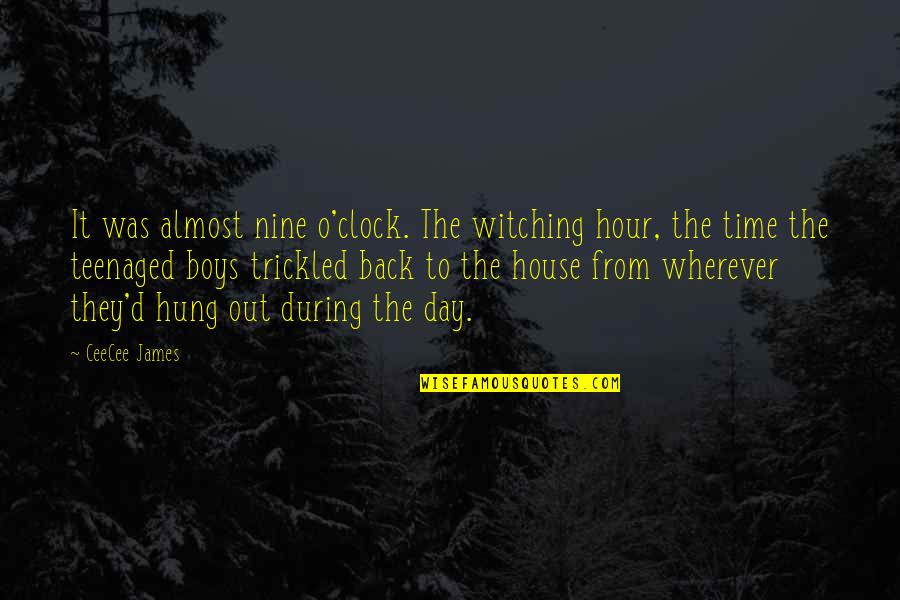 Hung Out Quotes By CeeCee James: It was almost nine o'clock. The witching hour,