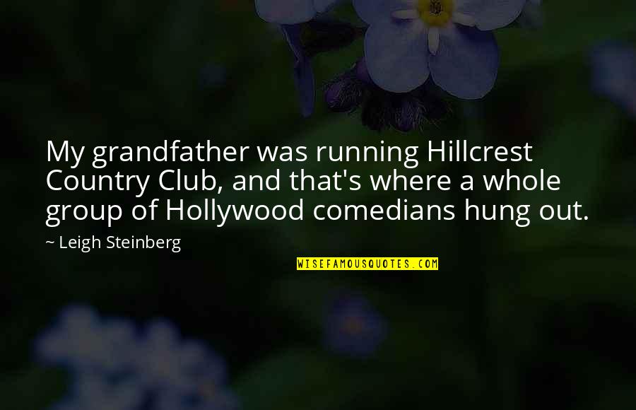 Hung Out Quotes By Leigh Steinberg: My grandfather was running Hillcrest Country Club, and