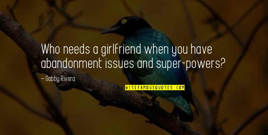 Hung Out To Dry Quotes By Gabby Rivera: Who needs a girlfriend when you have abandonment