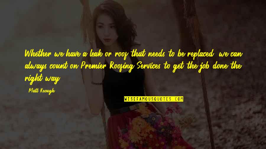Hung Out To Dry Quotes By Matt Keough: Whether we have a leak or roof that Hung Out To Dry Quotes By Matt Keough: Whether we have a leak or roof that