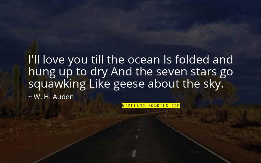 Hung Out To Dry Quotes By W. H. Auden: I'll love you till the ocean Is folded Hung Out To Dry Quotes By W. H. Auden: I'll love you till the ocean Is folded
