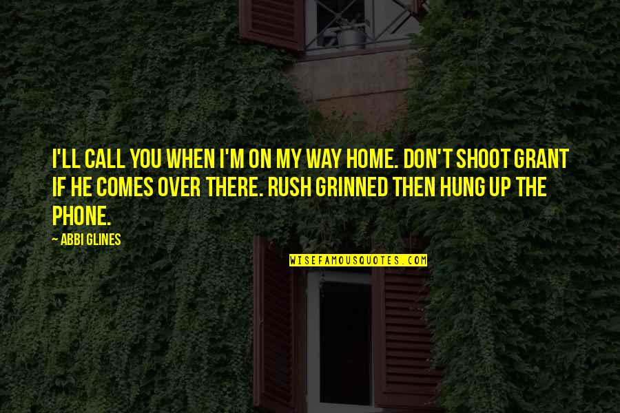 Hung Over Quotes By Abbi Glines: I'll call you when I'm on my way Hung Over Quotes By Abbi Glines: I'll call you when I'm on my way