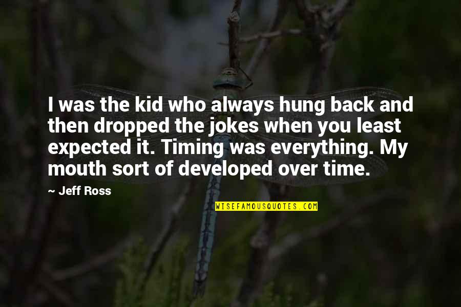 Hung Over Quotes By Jeff Ross: I was the kid who always hung back