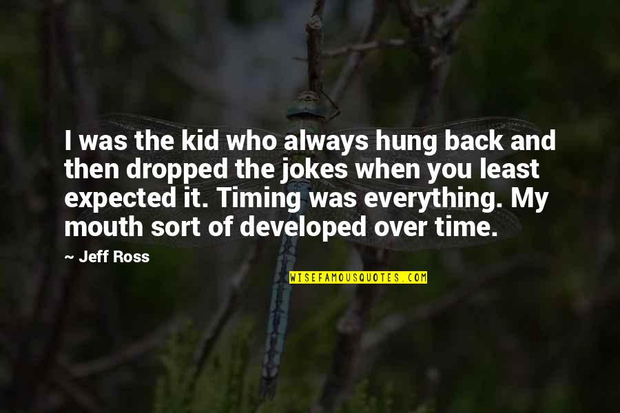 Hung Over Quotes By Jeff Ross: I was the kid who always hung back Hung Over Quotes By Jeff Ross: I was the kid who always hung back