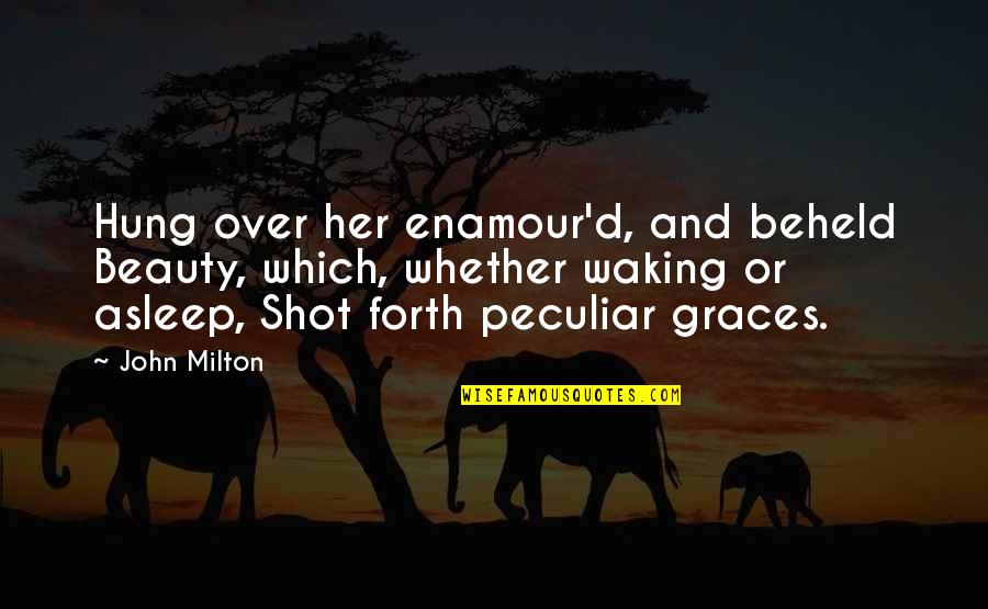 Hung Over Quotes By John Milton: Hung over her enamour'd, and beheld Beauty, which, Hung Over Quotes By John Milton: Hung over her enamour'd, and beheld Beauty, which,