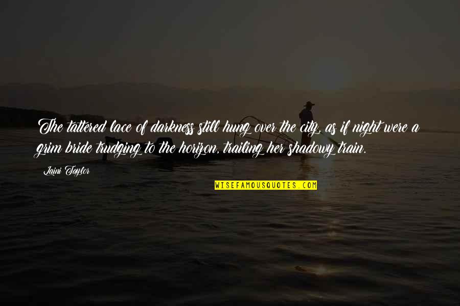 Hung Over Quotes By Laini Taylor: The tattered lace of darkness still hung over Hung Over Quotes By Laini Taylor: The tattered lace of darkness still hung over