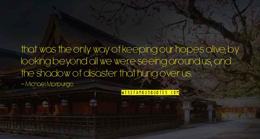 Hung Over Quotes By Michael Morpurgo: that was the only way of keeping our Hung Over Quotes By Michael Morpurgo: that was the only way of keeping our