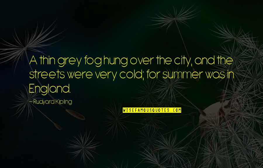 Hung Over Quotes By Rudyard Kipling: A thin grey fog hung over the city, Hung Over Quotes By Rudyard Kipling: A thin grey fog hung over the city,