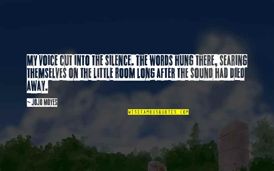 Hung Quotes By Jojo Moyes: My voice cut into the silence. The words