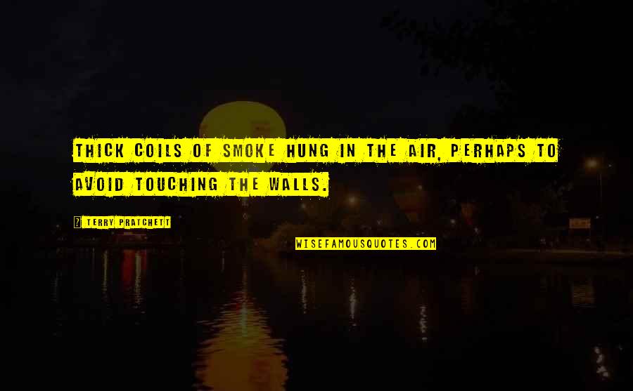 Hung Quotes By Terry Pratchett: Thick coils of smoke hung in the air,