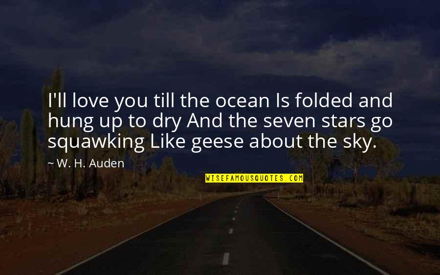 Hung Quotes By W. H. Auden: I'll love you till the ocean Is folded