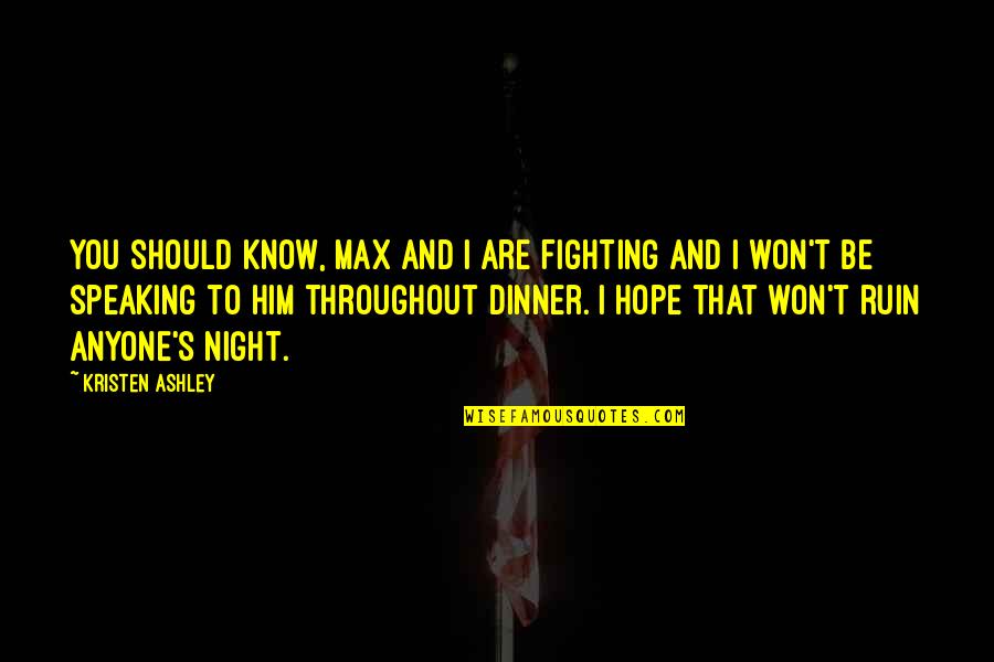 Hung Series Quotes By Kristen Ashley: You should know, Max and I are fighting
