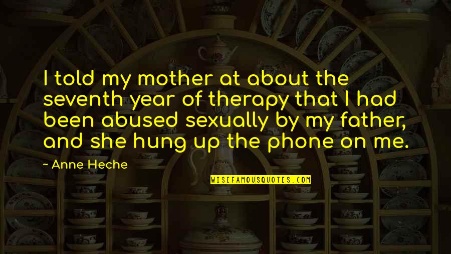 Hung Up Quotes By Anne Heche: I told my mother at about the seventh