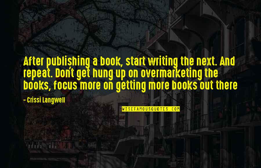 Hung Up Quotes By Crissi Langwell: After publishing a book, start writing the next.