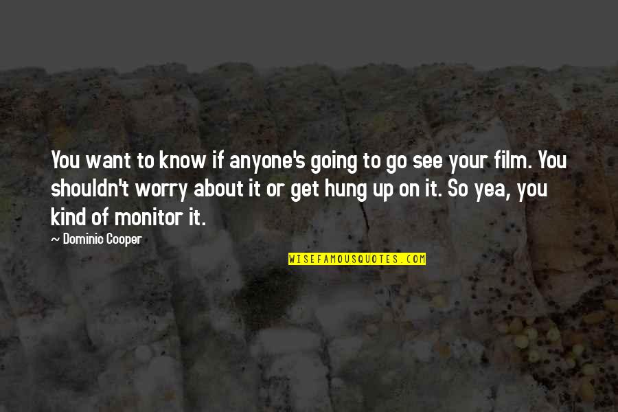 Hung Up Quotes By Dominic Cooper: You want to know if anyone's going to