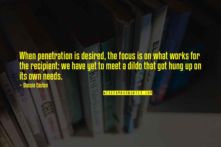 Hung Up Quotes By Dossie Easton: When penetration is desired, the focus is on