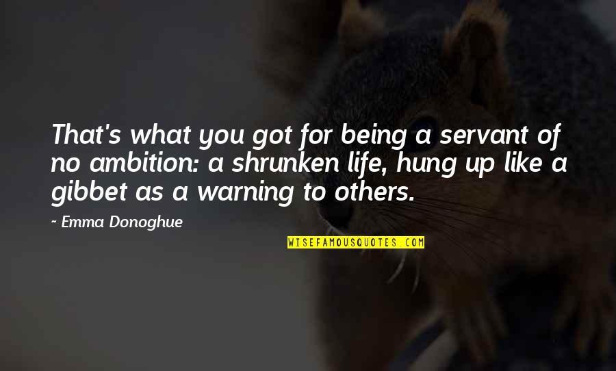 Hung Up Quotes By Emma Donoghue: That's what you got for being a servant