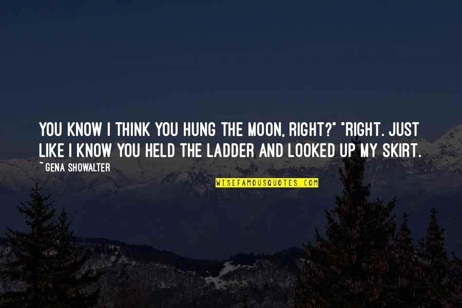 Hung Up Quotes By Gena Showalter: You know I think you hung the moon,