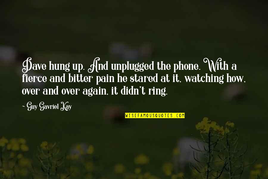 Hung Up Quotes By Guy Gavriel Kay: Dave hung up. And unplugged the phone. With