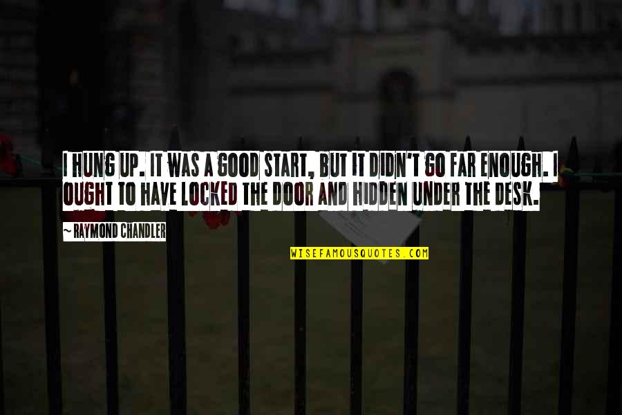 Hung Up Quotes By Raymond Chandler: I hung up. It was a good start,