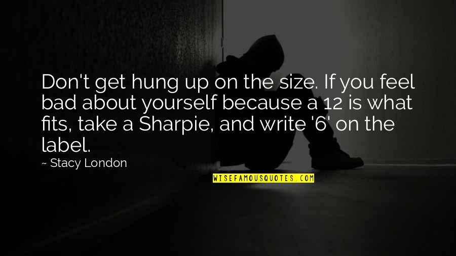 Hung Up Quotes By Stacy London: Don't get hung up on the size. If