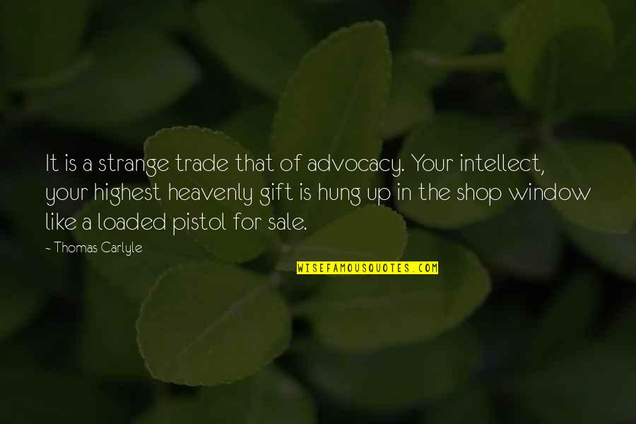Hung Up Quotes By Thomas Carlyle: It is a strange trade that of advocacy.