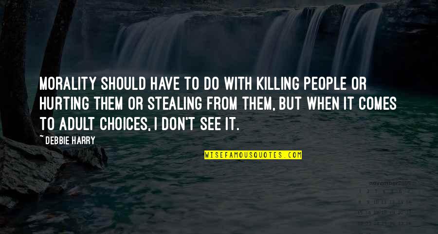 Hungama Quotes By Debbie Harry: Morality should have to do with killing people Hungama Quotes By Debbie Harry: Morality should have to do with killing people