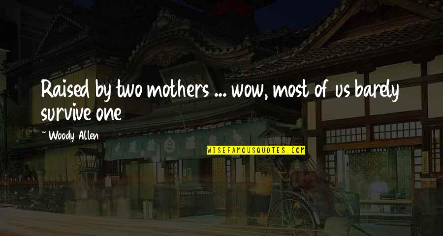 Hungaropharma Quotes By Woody Allen: Raised by two mothers ... wow, most of