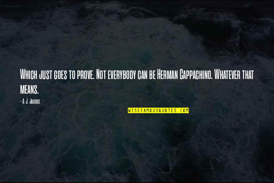 Hunger 2008 Quotes By A. J. Jacobs: Which just goes to prove. Not everybody can
