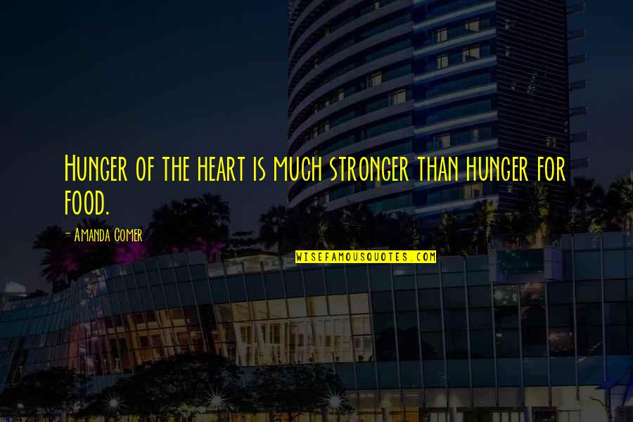 Hunger For Food Quotes By Amanda Comer: Hunger of the heart is much stronger than