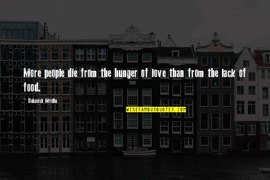Hunger For Food Quotes By Debasish Mridha: More people die from the hunger of love