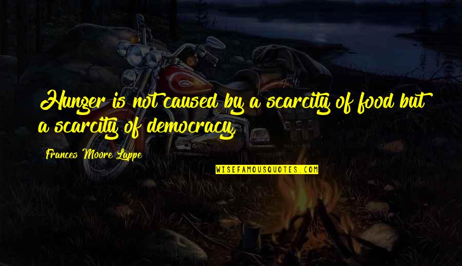 Hunger For Food Quotes By Frances Moore Lappe: Hunger is not caused by a scarcity of