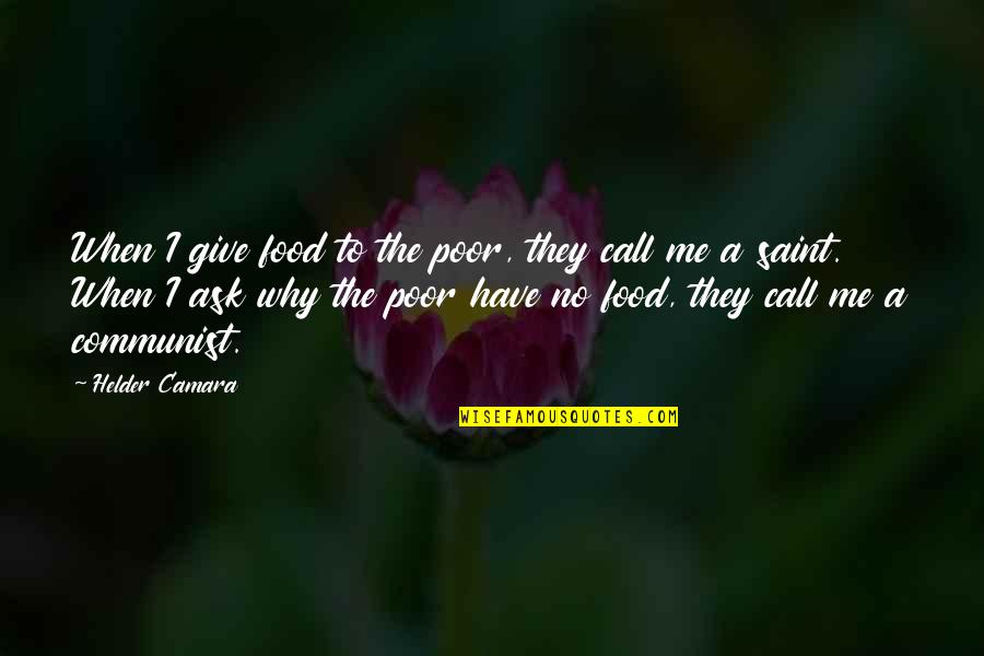 Hunger For Food Quotes By Helder Camara: When I give food to the poor, they