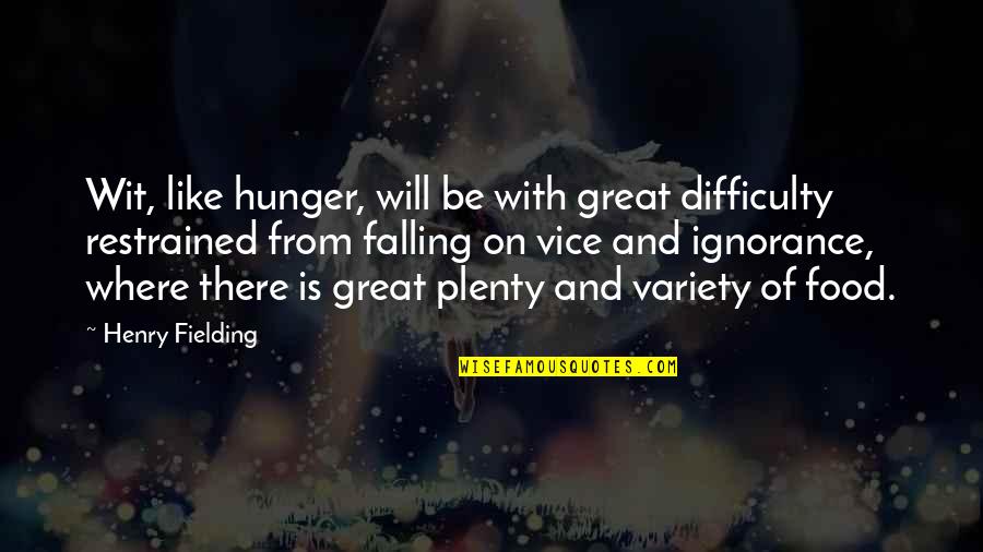 Hunger For Food Quotes By Henry Fielding: Wit, like hunger, will be with great difficulty