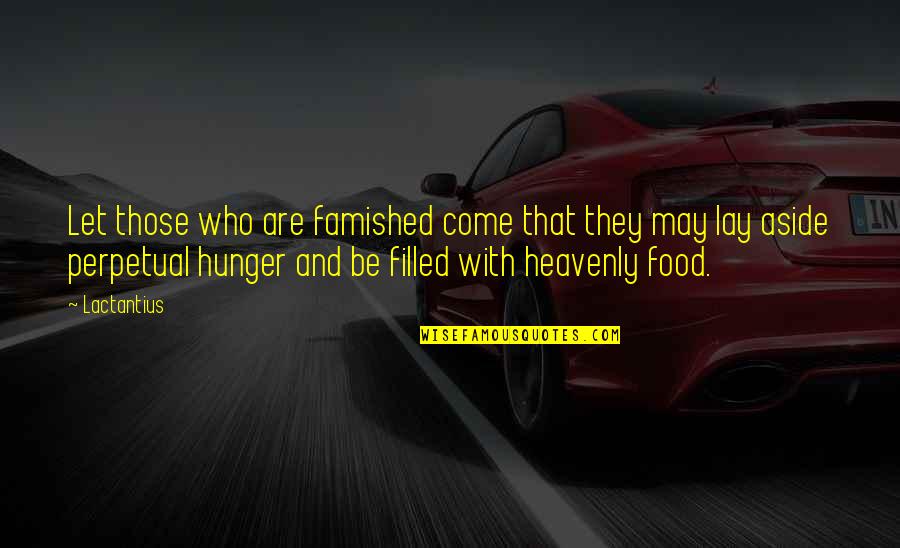 Hunger For Food Quotes By Lactantius: Let those who are famished come that they