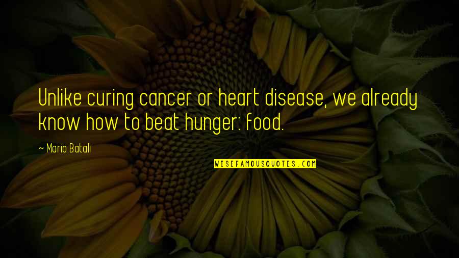 Hunger For Food Quotes By Mario Batali: Unlike curing cancer or heart disease, we already