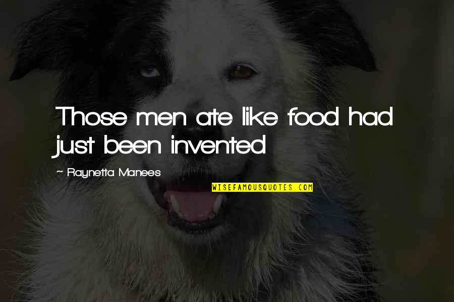 Hunger For Food Quotes By Raynetta Manees: Those men ate like food had just been