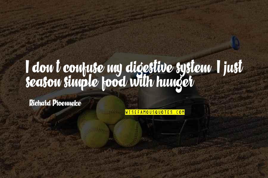 Hunger For Food Quotes By Richard Proenneke: I don't confuse my digestive system, I just