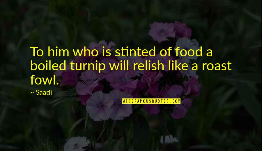 Hunger For Food Quotes By Saadi: To him who is stinted of food a