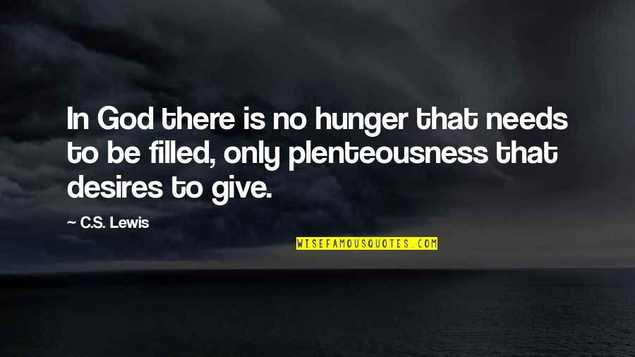 Hunger For God Quotes By C.S. Lewis: In God there is no hunger that needs