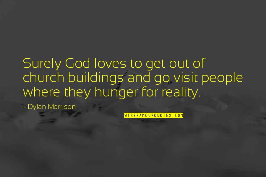 Hunger For God Quotes By Dylan Morrison: Surely God loves to get out of church